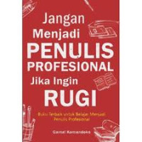 Image of Jangan Menjadi Penulis Profesional Jika Ingin Rugi