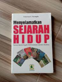 Image of Menyelamatkan Sejarah Hidup : Panduan menulis Biografi, Profil Perusahaan, dan Buku Pemikiran